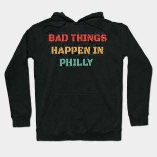 Bad Things Happen In Philly 2020 - Retro Vintage Gift Hoodie